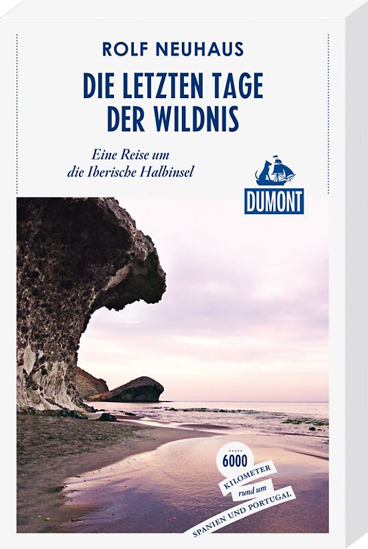 Die letzten Tage der Wildnis (DuMont Reiseabenteuer). Eine Reise um die Iberische Halbinsel