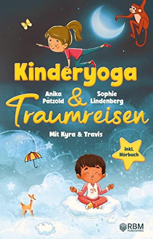 KyTra - Kinderyoga und Traumreisen mit Kyra und Travis: Entspannende Fantasiereisen für mehr Achtsamkeit, Selbstvertrauen und innere Ruhe zum Vorlesen ... & Kinderyoga Bildkarten zum Ausdrucken!
