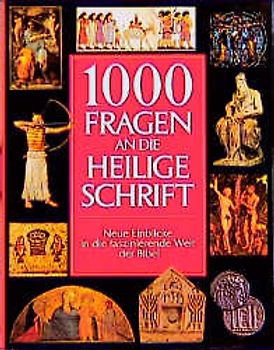 1000 Fragen an die Heilige Schrift. Neue Einblicke in die faszinierende Welt der Bibel