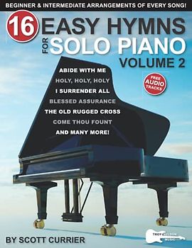 16 Easy Hymns for Solo Piano, Volume 2: Beginner and Intermediate Arrangements of Every Song—I Surrender All, Abide With Me, and More!