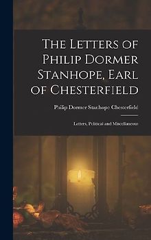 The Letters of Philip Dormer Stanhope, Earl of Chesterfield
