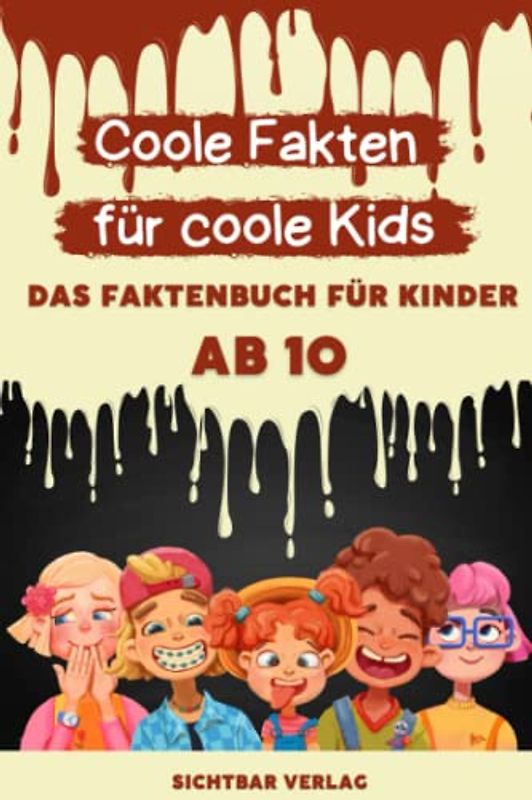 Coole Fakten für coole Kids: Das Fakten-Buch für Kinder ab 10 (Unnützes Wissen für clevere Kids, Kinder, Teenager)