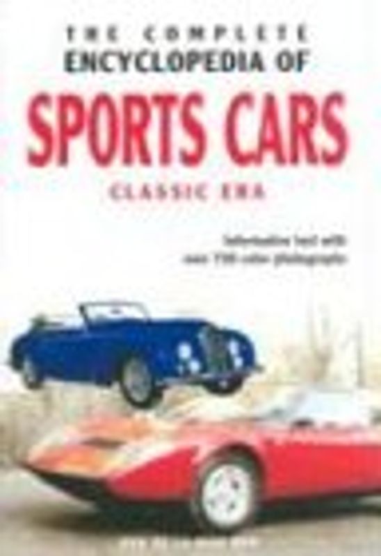 The Complete Encyclopedia Of Sports Cars: Classic Era : Informative Text with over 750 Color Photographs