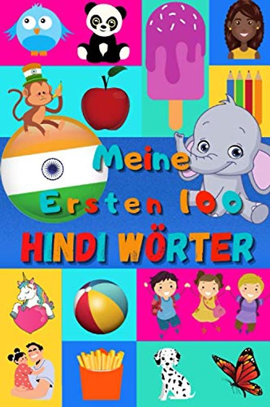 Meine ersten 100 Hindi Wörter: Hindi lernen für Kinder von 2 - 6 Jahren, Babys, Kindergarten | Bilderbuch : 100 schöne farbige Bilder mit Hindi und Deutschen Wörtern