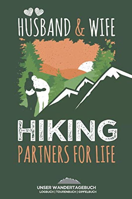 Unser Wandertagebuch - "Hiking Partners for life" | Gipfelbuch | Logbuch: Erlebnisbuch für Paare , Pärchen & Verheiratete | Zum Ausfüllen & Eintragen von Wanderungen | 142 Seiten | A5