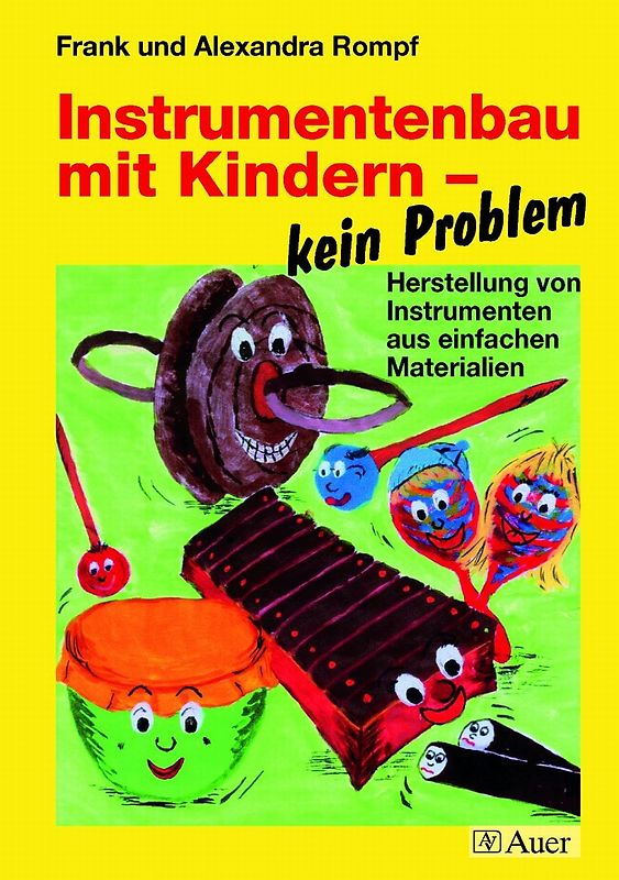Instrumentenbau mit Kindern - kein Problem. Herstellung von Instrumenten aus einfachen Materialien (1. bis 4. Klasse)