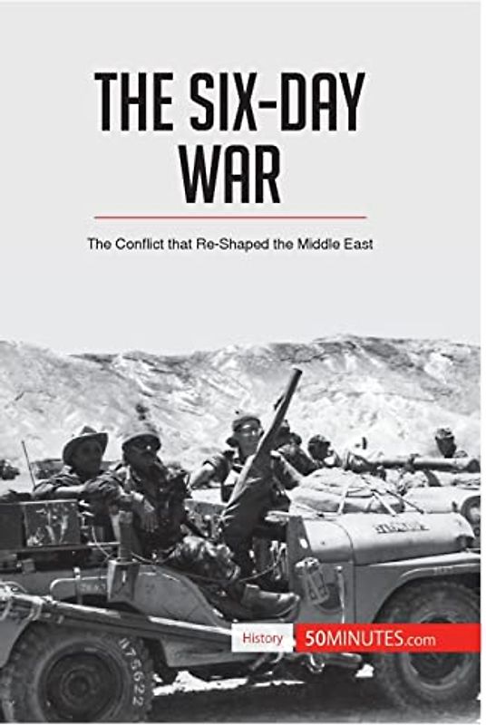 The Six-Day War: The Conflict that Re-Shaped the Middle East (History)