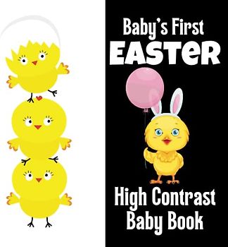 Baby's First Easter! High Contrast Baby Book for Newborns - Easter great gift idea: Images to Develop Babies Eyesight | Infants Visual Stimulation | ... ... Bunnies, Flowers for Newborns 0-12 Months