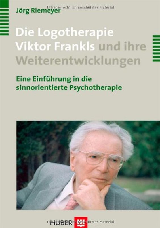 Die Logotherapie Viktor Frankls und ihre Weiterentwicklungen