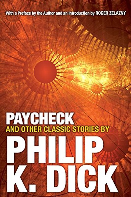 Paycheck and Other Classic Stories By Philip K. Dick: Introduction by Roger Zelazny
