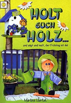 Holt euch Holz. Und sägt und malt, der Frühling ist da!