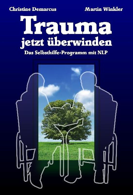 Trauma jetzt überwinden. Das Selbsthilfe-Programm mit NLP