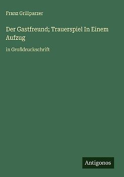Der Gastfreund; Trauerspiel In Einem Aufzug