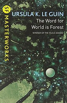 Word for World is Forest (S.F. Masterworks) - Le Guin, Ursula K