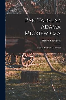 Pan Tadeusz Adama Mickiewicza; studym estetyczno-literackie