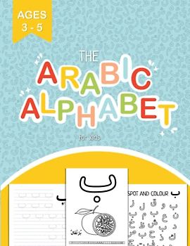 The Arabic Alphabet for Kids: A Hands-On and Fun Arabic Alphabet Workbook for Kids Helping them on the Road to Learn the Arabic Alphabet with the Correct Makharij (Qaida Series, Band 1)
