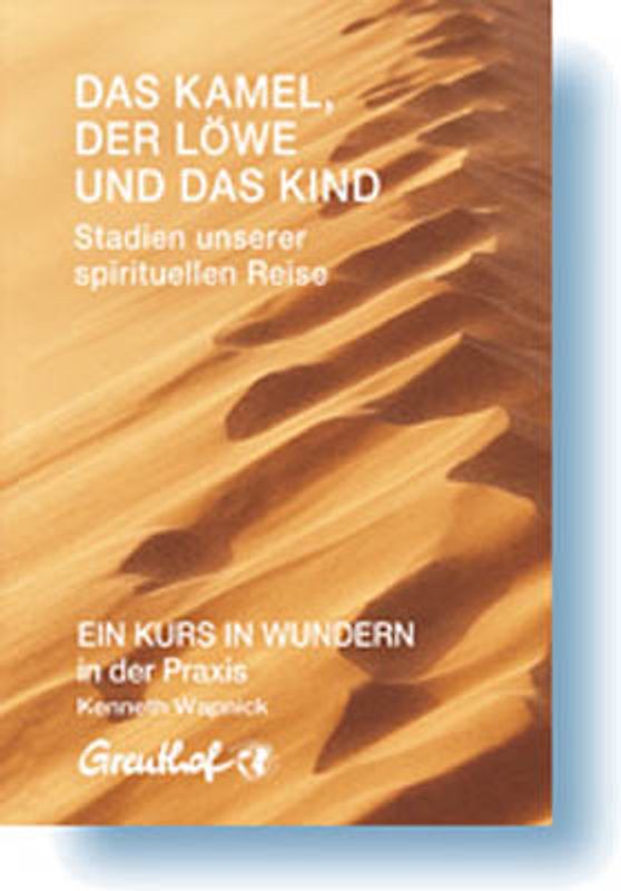 Das Kamel, der Löwe und das Kind - Stadien unserer spirituellen Reise