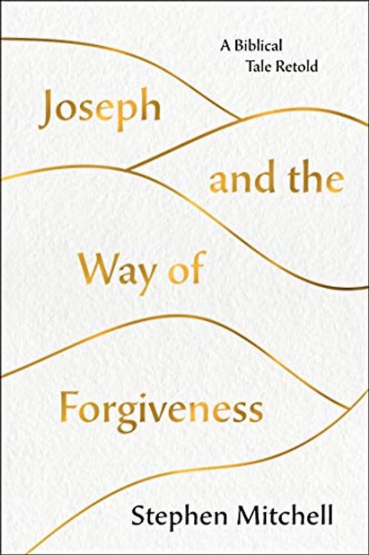 Joseph and the Way of Forgiveness: A Biblical Tale Retold