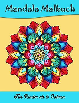 Mandala Malbuch Für Kinder ab 5 Jahren: 50 Malvorlagen Mandalas - Malbuch Mandala Für Kinder ab 6 - Geschenkidee für kinder Mädchen und Jungen - Mandala Buch Kinder
