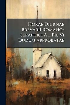 Horae Diurnae Brevarii Romano-seraphici A ... Pie Vi Dudum Approbatae