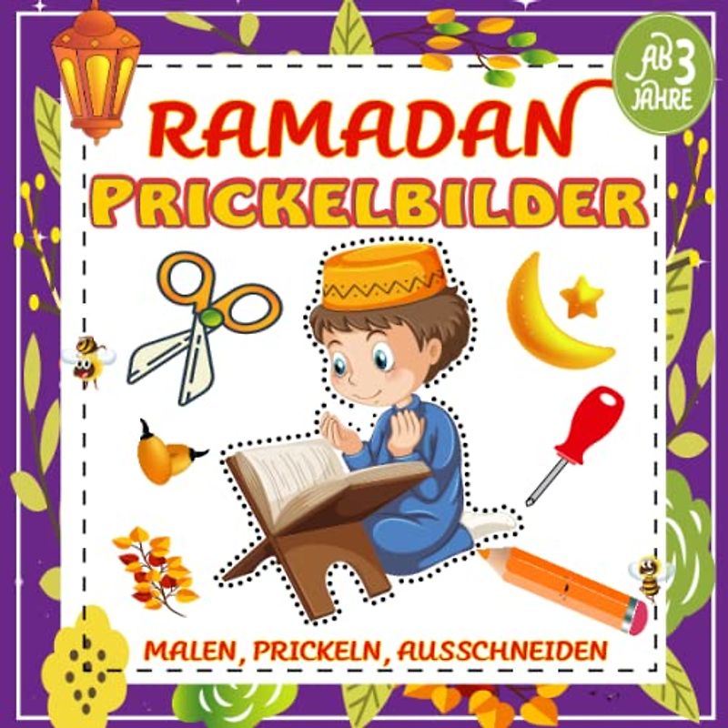 Ramadan Prickelbilder , Malen, Prickeln, Auschneinden , für Kinder ab 3 Jahre: Ein lustiges Ramadan Aktivitätsbuch für junge Muslime Jungen und Mädchen