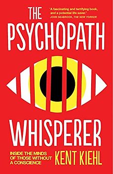 The Psychopath Whisperer: Inside the Minds of Those Without a Conscience