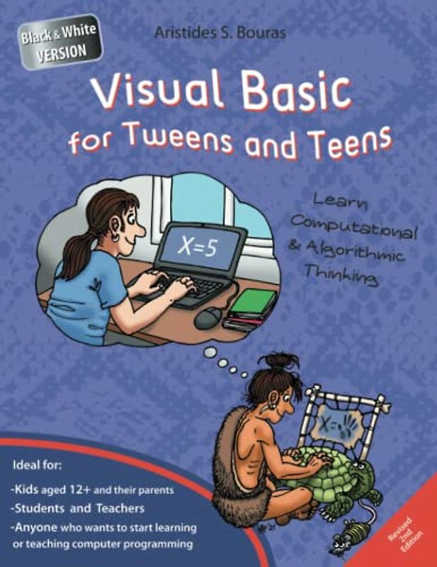 Visual Basic for Tweens and Teens - 2nd Edition (Black & White Version): Learn Computational and Algorithmic Thinking