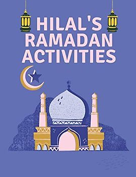 Ramadan: Hilal's Ramadan Activities: Islamic Book Includes Drawing & Coloring Pages, Dua'a, Daily Reminders - Mini Simple Activities For Young Muslim