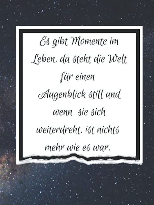Es gibt Momente im Leben da steht die Welt für einen Augenblick still: Kondolenzbuch für die Trauerfeier zur Beerdigung. Ein Trauerbuch ist eine ... für alle Trauernden Abschied zu nehmen.