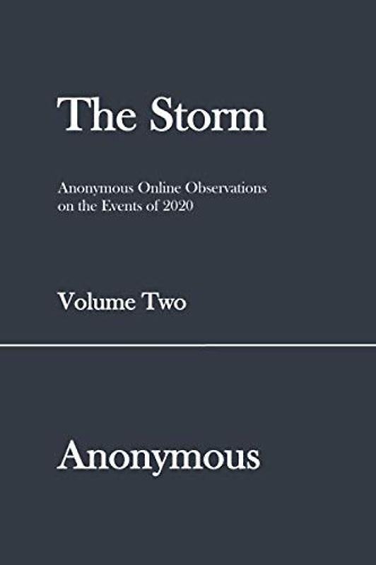 The Storm: Anonymous Online Observations on the Events of 2020 (Volume Two)