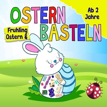 Frühling & Ostern Kleben.Reißen.Basteln Ab 2 Jahre: Ein erstes Bastelbuch für Kinder mit Osterhase, Blumen,Frühling... als Bastelvorlage zum Reißen und Kleben - Bastelbuch ab 2 Jahre