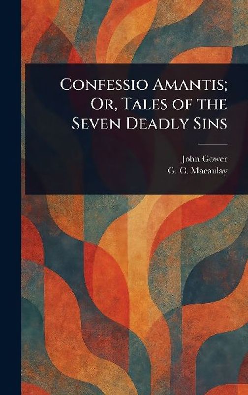 Confessio Amantis; Or, Tales of the Seven Deadly Sins