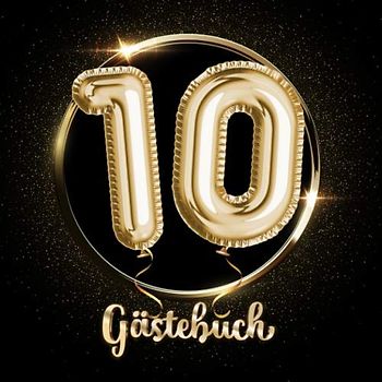 10 Gästebuch: Ein Ein Erinnerungsalbum zum 10. Jubiläum, Geburtstag oder Hochzeitstag - 10 Jahre - Deko & Geschenk Buch zum Eintragen
