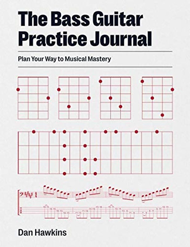 The Bass Guitar Practice Journal: Plan Your Way to Musical Mastery