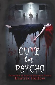 Cute But Psycho: Paranormal Asylum Reverse Harem (Verfallen Asylum, Band 1)