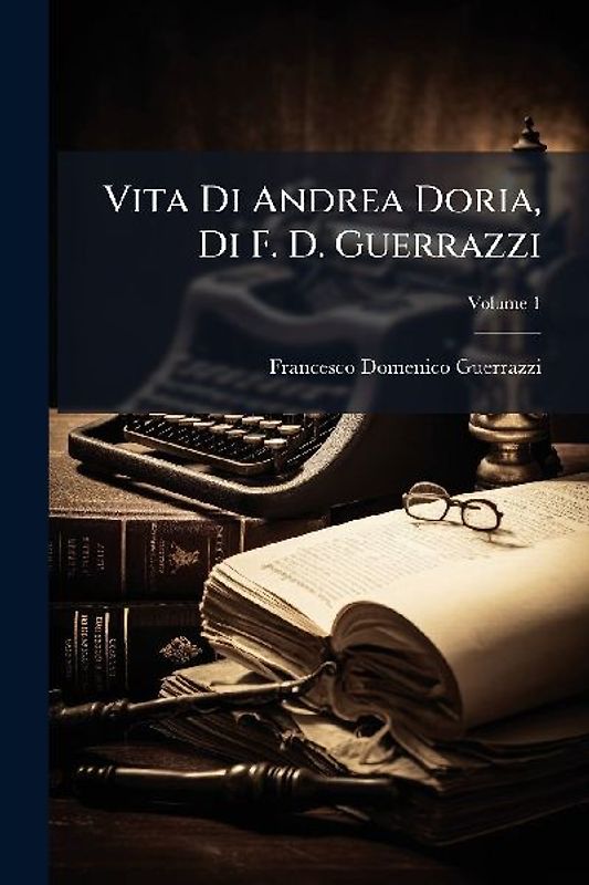 Vita Di Andrea Doria, Di F. D. Guerrazzi