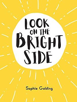 Look on the Bright Side: Ideas and Inspiration to Make You Feel Great