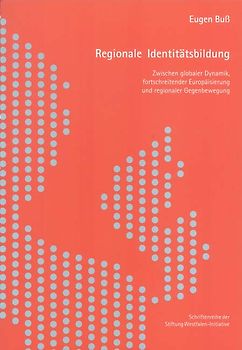 Regionale Identitätsbildung. Zwischen globaler Dynamik, fortschreitender Europäisierung und regionaler Gegenbewegung. Die Bedeutung für Westfalen