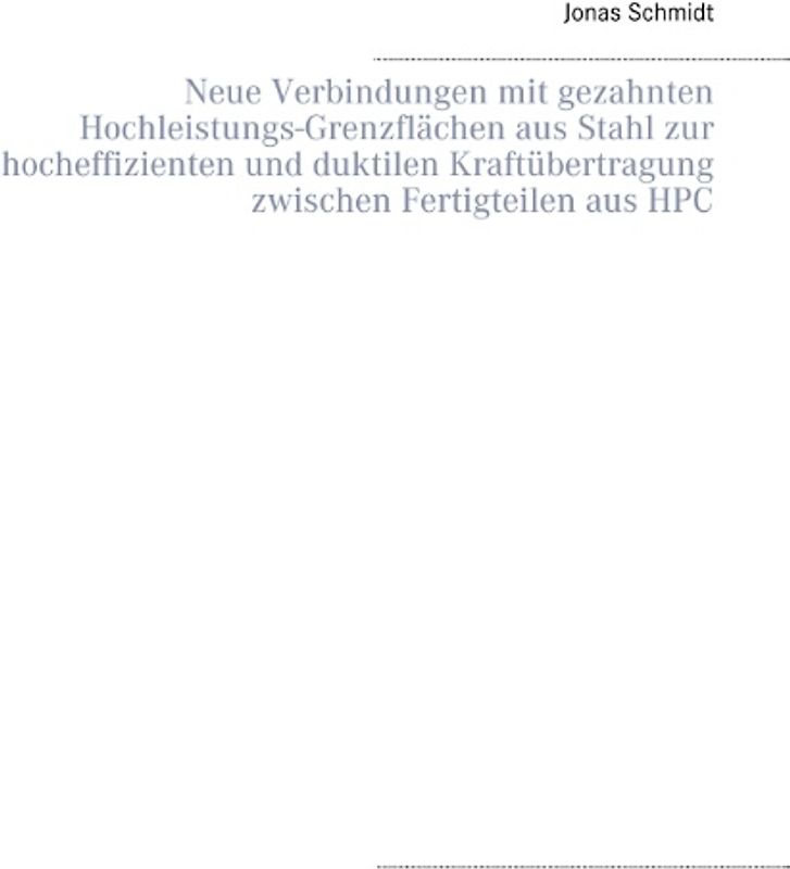 Neue Verbindungen mit gezahnten Hochleistungs-Grenzflächen aus Stahl zur hocheffizienten und duktilen Kraftübertragung zwischen Fertigteilen aus HPC
