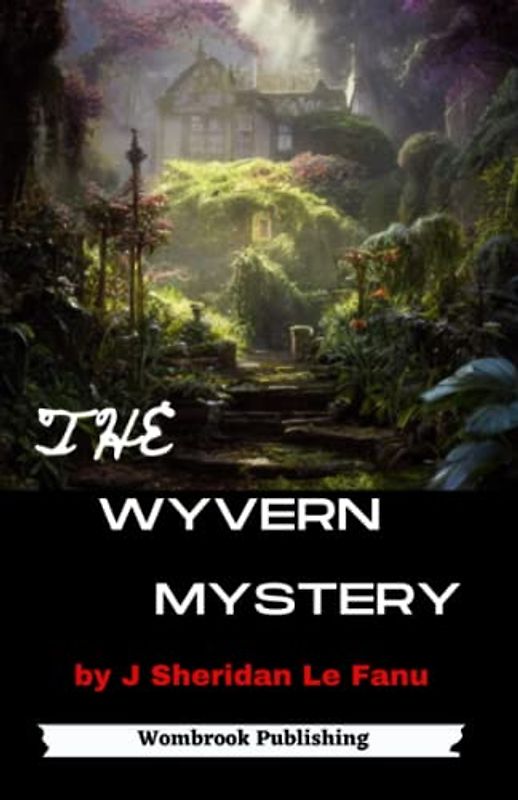 The Wyvern Mystery: The Dark Secrets and Sinister Shadows of Wyvern's Cross (Annotated)