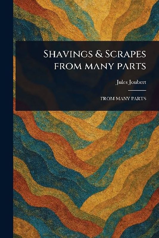 Shavings & Scrapes From Many Parts