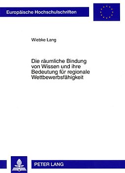 Die räumliche Bindung von Wissen und ihre Bedeutung für regionale Wettbewerbsfähigkeit
