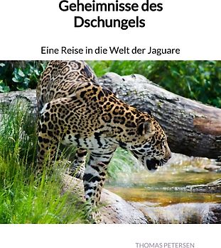 Geheimnisse des Dschungels - Eine Reise in die Welt der Jaguare