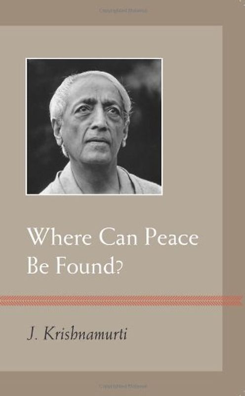 Where Can Peace Be Found? - J. Krishnamurti