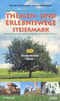 Themen- und Erlebniswege. 111 kinderleichte Ziele in der Steiermark
