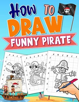 How to Draw Funny Pirate: Easy and Simple Character of Captain in 25+ Illustrations | Drawing Line for Beginner Toddlers, Kids, Childs | Birthday | Stress Relief | Any Occasion