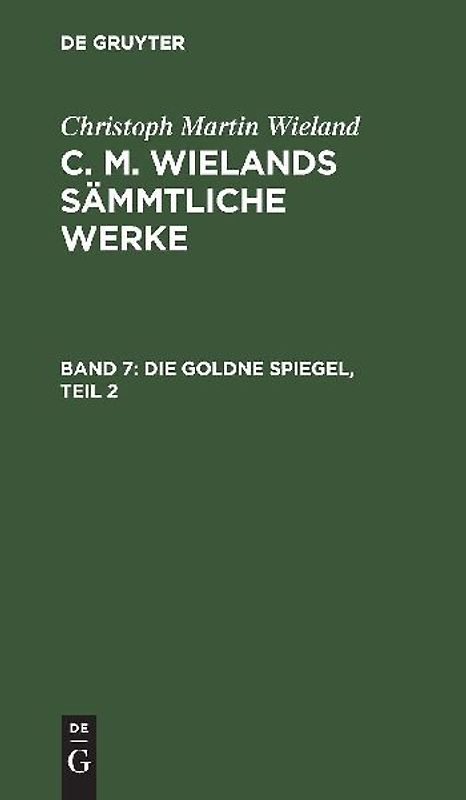 Christoph Martin Wieland: C. M. Wielands Sämmtliche Werke / Die Goldne Spiegel, Teil 2