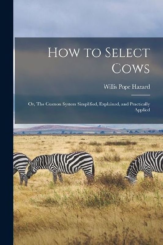 How to Select Cows: Or, The Guenon System Simplified, Explained, and Practically Applied
