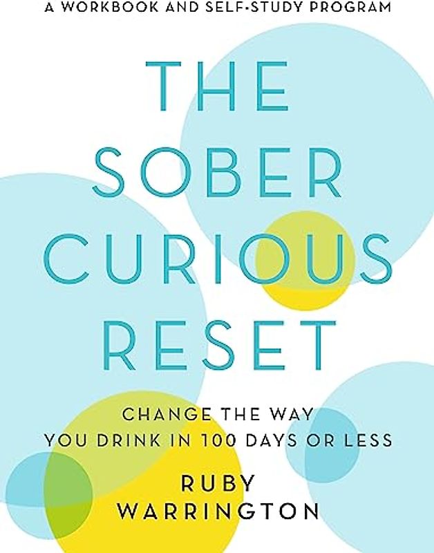 The Sober Curious Reset: Change the Way You Drink in 100 Days or Less