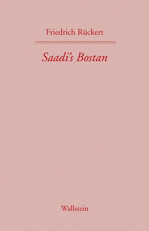 Saadi's Bostan. Aus dem Persischen übersetzt von Friedrich Rückert